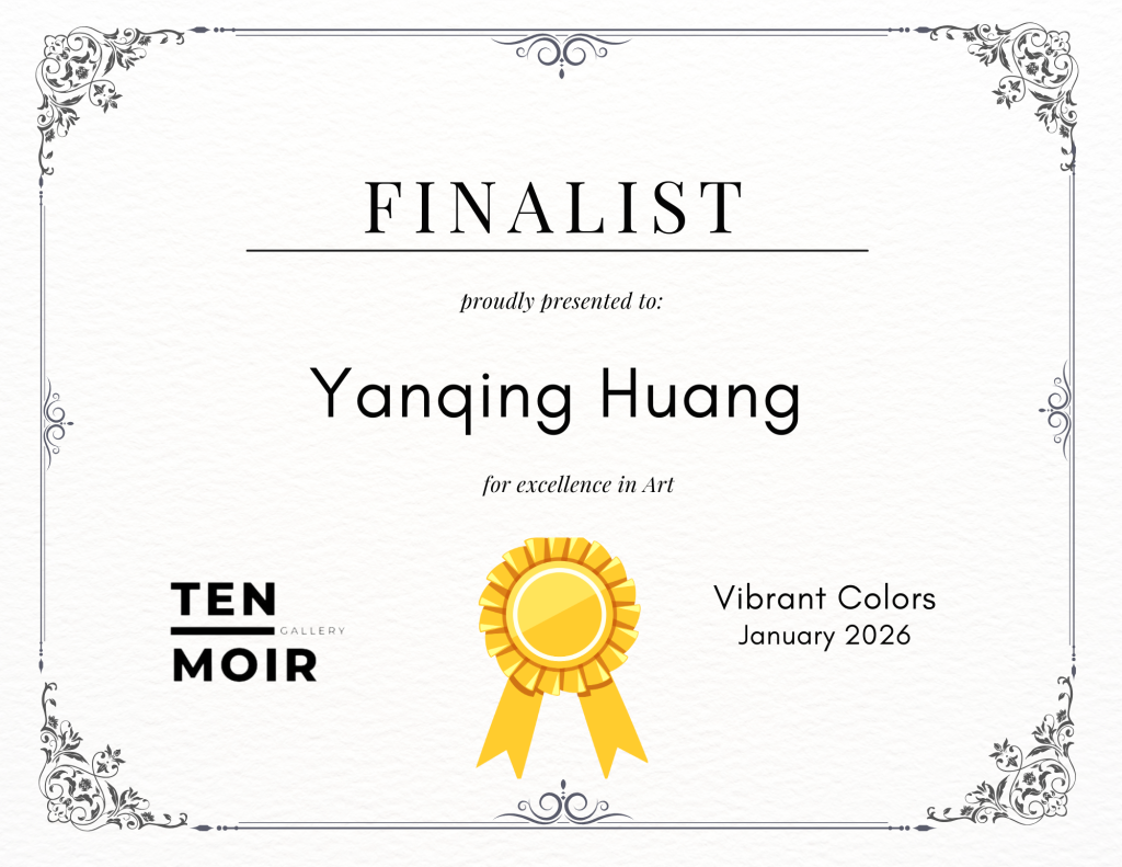 Finalist certificate awarded to Yanqing Huang for the Vibrant Colors Art Competition (January 2026) by Ten Moir Gallery.
