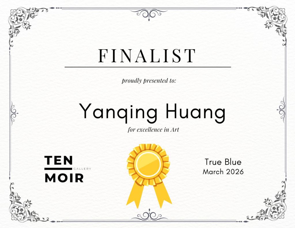 Official Finalist award certificate presented to Yanqing Huang by Ten Moir Gallery for the True Blue Monthly Art Challenge.